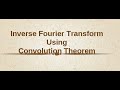 Inverse Fourier transform using Convolution Theorem