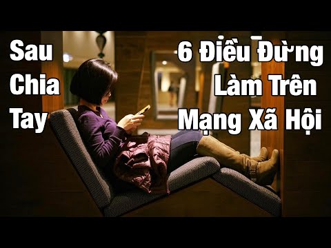 6 Điều Đừng Làm Trên Mạng Xã Hội ... Sau Chia Tay