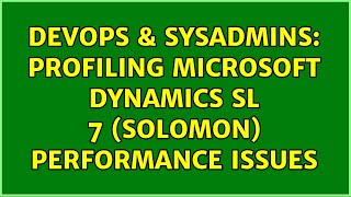 DevOps & SysAdmins: Profiling Microsoft Dynamics SL 7 (Solomon) performance issues