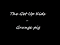 The Get up Kids - Grunge pig