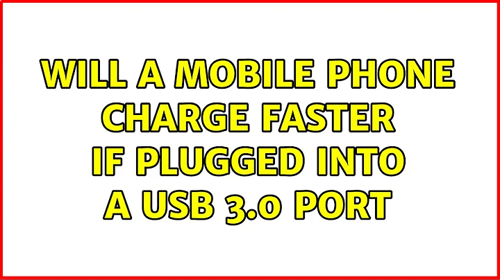 Will a mobile phone charge faster if plugged into a USB 3.0 port (4 Solutions!!)