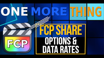 One More Thing! FCP Share Menu Options and Data Rates of H.264 and H.265
