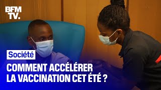 Comment accélérer la vaccination en France cet été ?