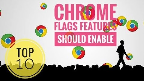 Top 10 Chrome flags features for Android