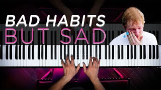 How Bad Habits Would Sound if Ed Sheeran Was Sad (Sad Habits)