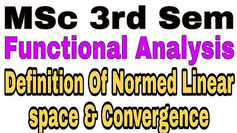 MSc 3rd Sem Functional Analysis Definition Of Normed Linear Space and Convergence