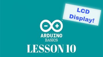 Arduino Basics - Lesson 10 - Using an LCD display