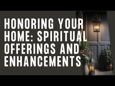 Honoring Your Home: Spiritual Offerings and Enhancements