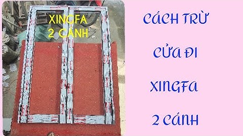 Cách trừ cửa đi 2 cánh hệ 55 Xingfa quảng đông