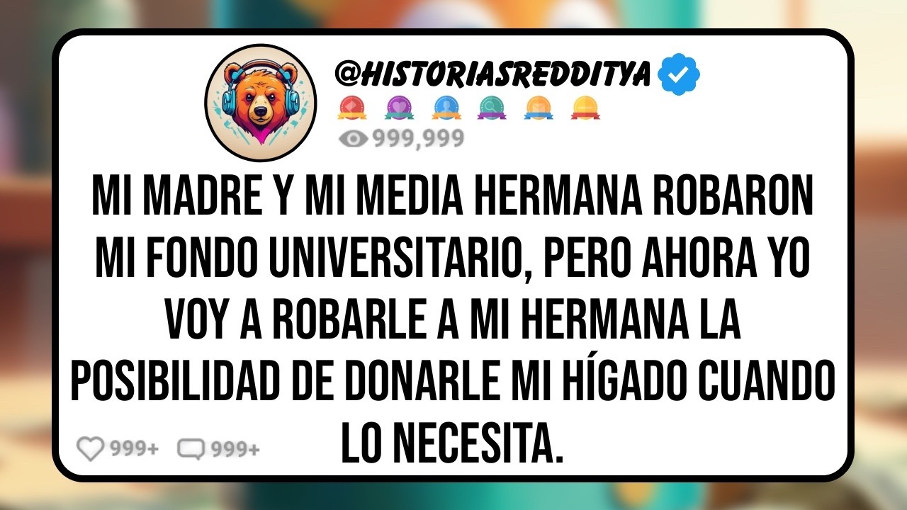 Mi MEDIA HERMANA Ayudó a mi Mamá a Robar mi Fondo Universitario, Pero Ahora Me Piden Ayuda Por...