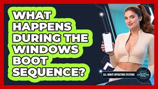 What Happens During The Windows Boot Sequence? - All About Operating Systems
