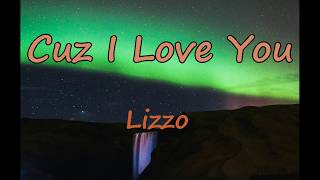 Cuz I Love You - Lizzo (lyrics)