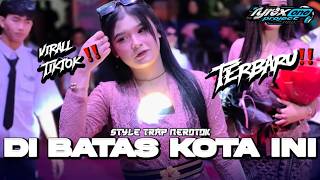DJ DI BATAS KOTA INI - TRAP PARTY NEROTOK BASS NYUT NYUT - TYREX ONE PROJECT