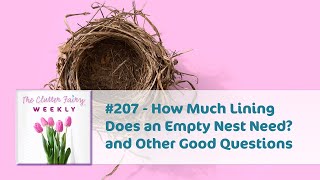 How Much Lining Does an Empty Nest Need? and Other Good Questions  The Clutter Fairy Weekly #207