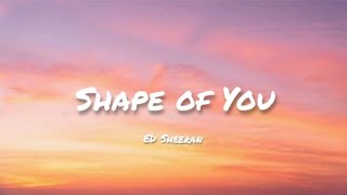 Shape of you - ED Sheeran (Lyrics)