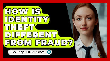 How Is Identity Theft Different From Fraud? - SecurityFirstCorp.com