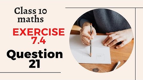 Class 10th maths chapter 7 exercise 7.4 question 21