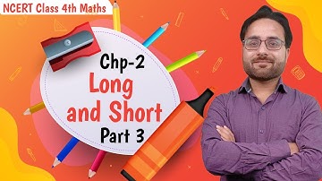 Long and Short - Class 4 Maths Chapter 2 | PART 3 | CBSE MathMagic | NCERT Class 4th Maths