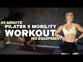 45 MIN PILATES X MOBILITY WORKOUT FULL BODY No Equipment