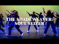 THE SHADEWEAVER SOUL SEIZER Choreography By Z Smith THE SHADEWEAVER SOUL SEIZER Choreography By Z Smith