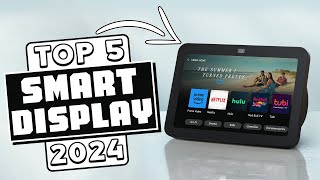 Top 5 Smart Display 2024 Smart Home Smart Entertainment