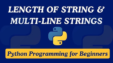 06 - Length of a string and Working with Multi-Line Strings | Python Programming for Beginners