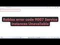 How to fix Roblox error code 9007 Service Instances Unavailable