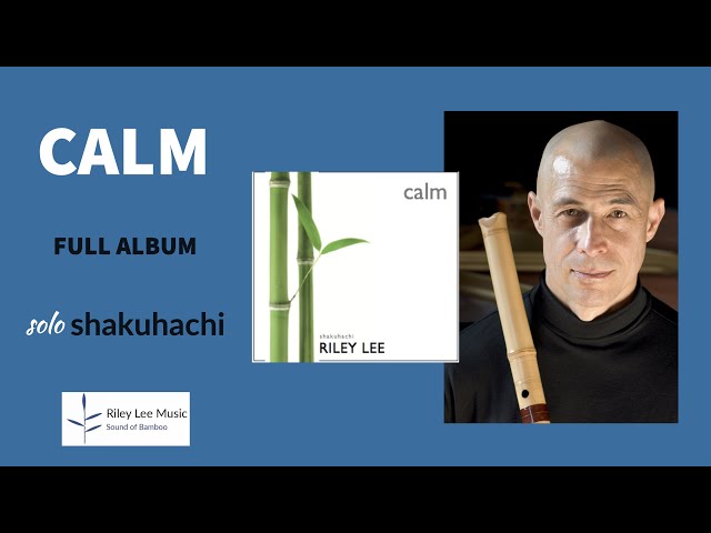 Calm, the Album. Duets and solos composed and performed by Riley Lee, shakuhachi Grand Master. class=