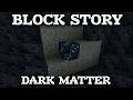 Block Story Tutorial Dark Matter Block Story Tutorial Dark Matter