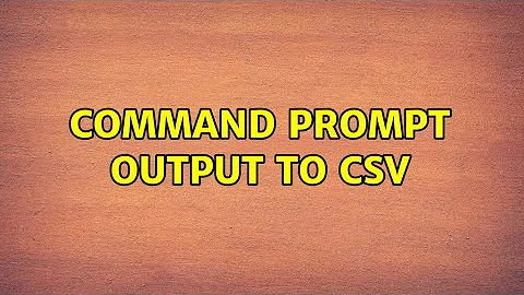 Command Prompt output to CSV