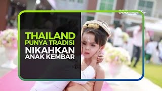 THAILAND PUNYA TRADISI NIKAHKAN ANAK KEMBAR