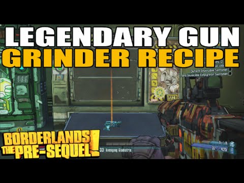 Legendary Gun Recipe For Grinder! Borderlands Pre Sequel Tips
