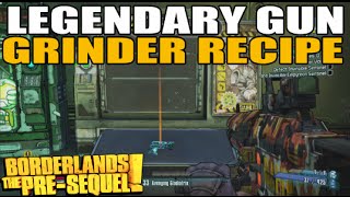 Legendary Gun Recipe For Grinder! Borderlands Pre Sequel Tips