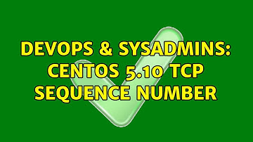 DevOps & SysAdmins: CentOS 5.10 TCP Sequence Number