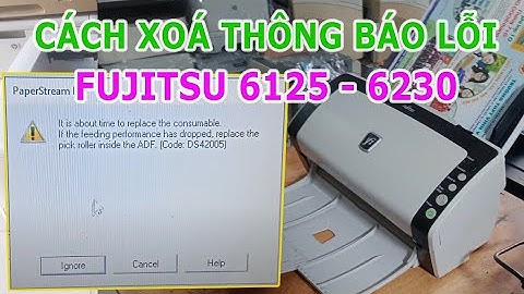 Xoá thông báo lỗi It is about time to replace (Code DS42005) trên Fujitsu fi 6125, 6130, 6230, 7xxx
