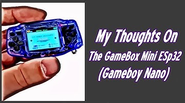 My Thoughts On The GameBox Mini ESp32 (Gameboy Nano)