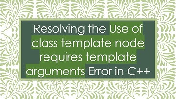 Resolving the Use of class template node requires template arguments Error in C++