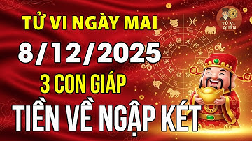 Tử vi ngày 8/12/2025: Trời ban 3 con giáp này Tiền Về Ngập Két, 3 con giáp này Vận Đen Khó Tránh