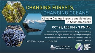 Changing Forests, Changing Oceans: Climate Change Impacts and Solutions in Southern Alaska