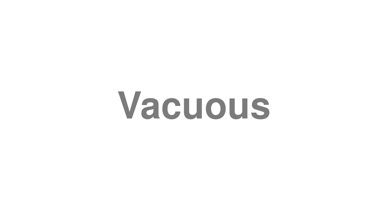 How to Pronounce "Vacuous"