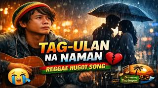 TAG-ULAN NA NAMAN 🌧️ | Reggae Love Song na Mapanakit (OPM Original)
