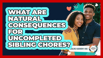 What Are Natural Consequences For Uncompleted Sibling Chores? - Sibling Harmony Hub