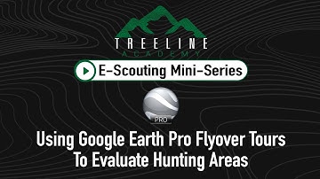 Using Google Earth Pro Flyover Tours To Evaluate Hunting Areas