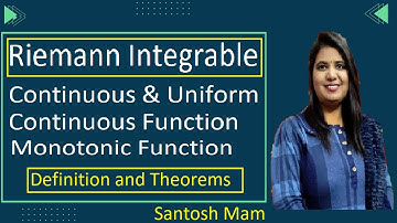 Riemann Integrable |Continuous, Uniform Continuous & Monotonic function| Definition & Theorems| 2023