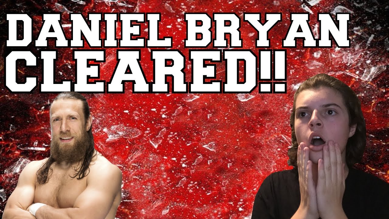 DANIEL BRYAN CLEARED BY WWE!!
