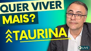 MAIS ANOS DE VIDA COM A TAURINA? Saiba como!