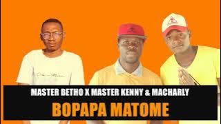 Bopapa Matome - Master Kenny & Macharly x Master Betho (Oska Minda ka borena music)(05:06)