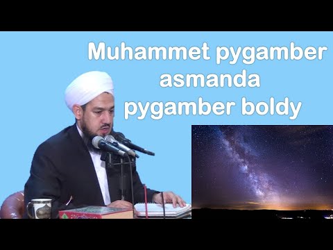 Muhammet pygamber asmanda pygamber boldy jelal kary