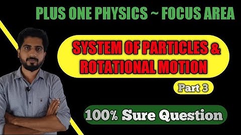 System of Particles and rotational motion | plus one focus area | Part 3