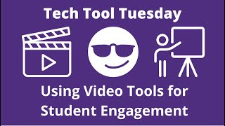 Tech Tool Tuesday - Using Video Tools for Student Engagement